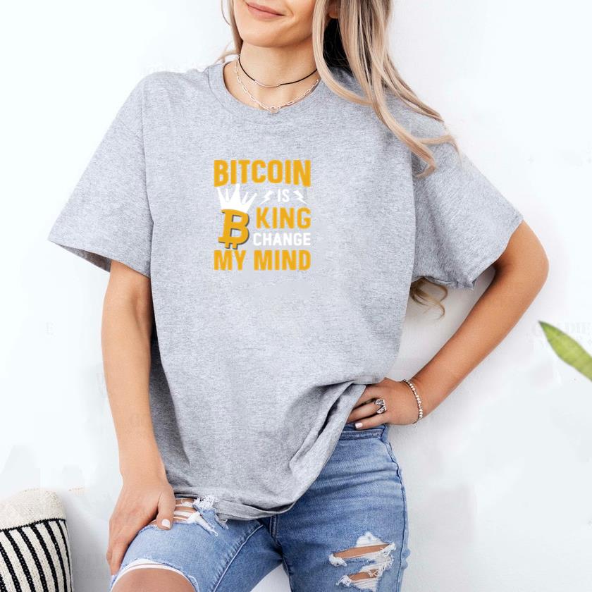Bitcoin is king change my mind T-Shirt