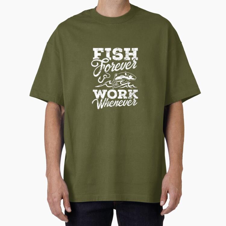 Fish Forever Work Whenever Oversized T-Shirt