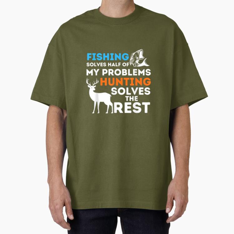 Fishing And Hunting Solve My Problems Oversized T-Shirt
