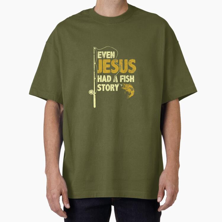 Fishing Even Jesus Had A Fish Story Oversized T-Shirt