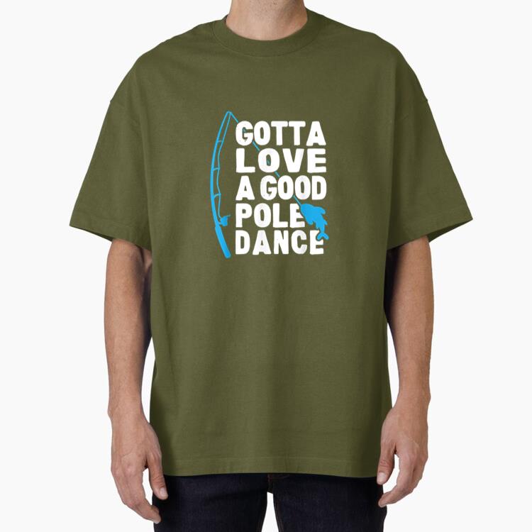 Fishing Gotta Love Pole Dance Oversized T-Shirt