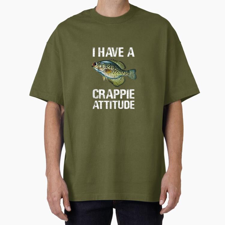 Fishing I Have A Crappie Attitude Oversized T-Shirt