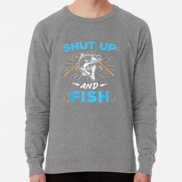 Fishing Shut Up And Fish Sweatshirt