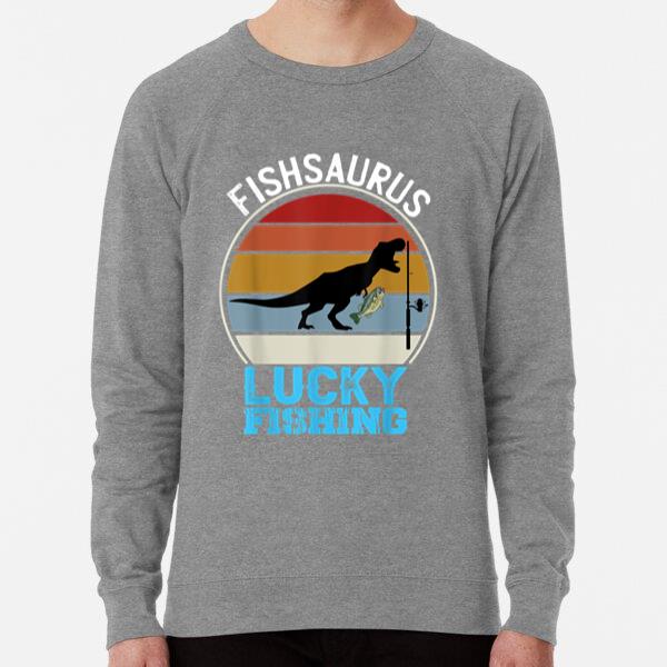 Fishsaurus T Rex Dinosaur Luck Fishing Sweatshirt