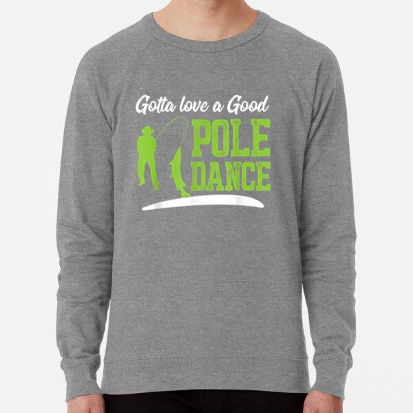 Gotta Love A Good Pole Dance Fishing Sweatshirt