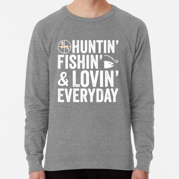 Hunting Fishing Loving Every Day Sweatshirt