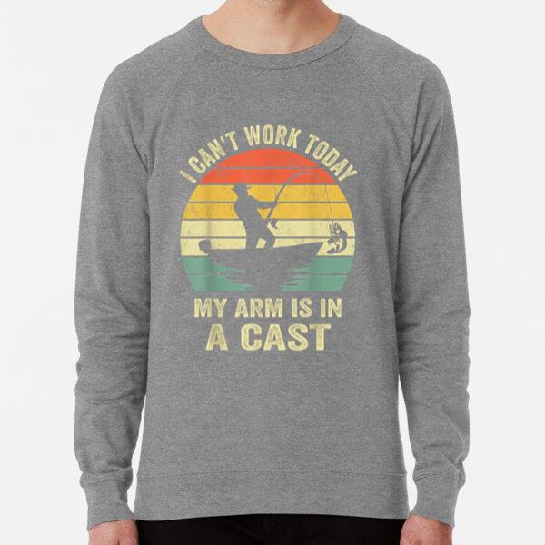I Cant Work Today My Arm In Cast Fishing Sweatshirt