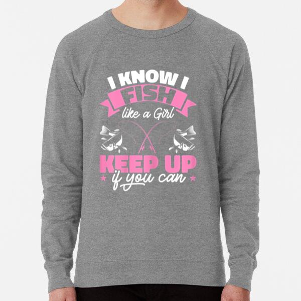 I Know I Fish Like A Girl Fishing Sweatshirt