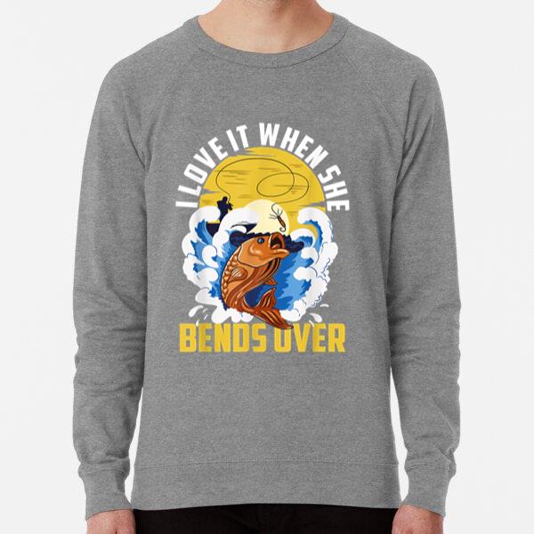 I Love It When She Bends Over Fishing Sweatshirt
