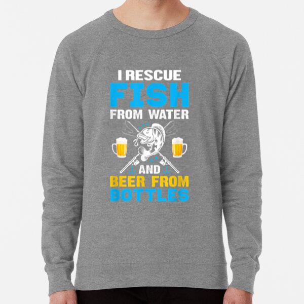 I Rescue Fish From Water And Beer From Bottle Sweatshirt