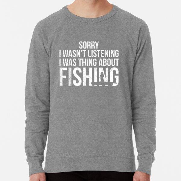 I Was Thing About Fishing Sweatshirt